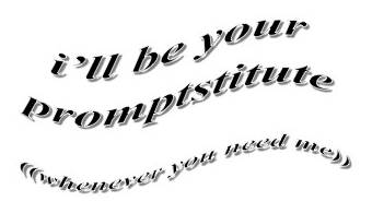 i’ll be your promptstitute ((whenever you need me))